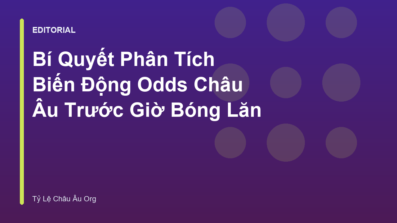 Phân tích biến động odds châu Âu