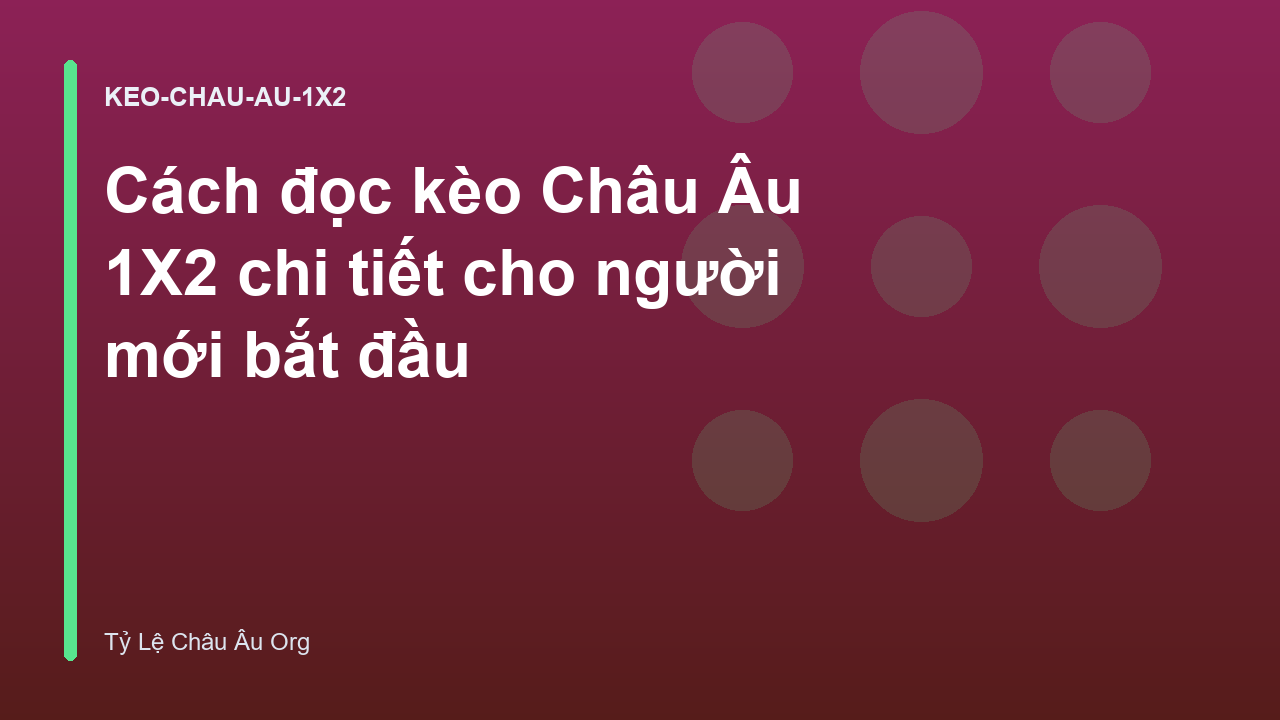 Cách đọc kèo Châu Âu 1X2 chi tiết cho người mới bắt đầu