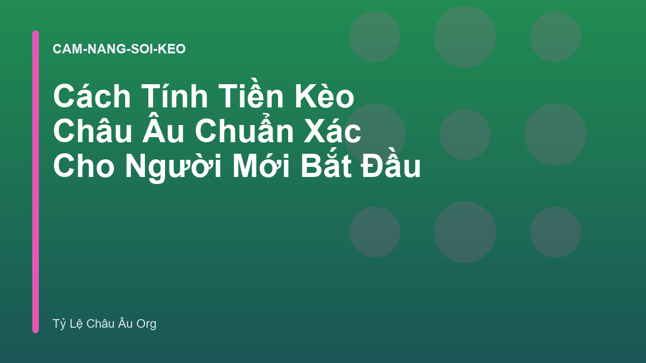 Cách Tính Tiền Kèo Châu Âu Chuẩn Xác Cho Người Mới Bắt Đầu