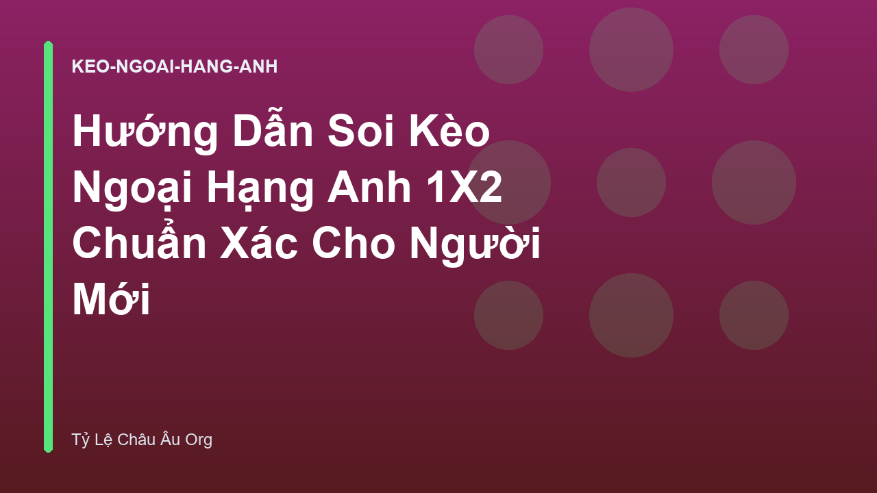 Hướng Dẫn Soi Kèo Ngoại Hạng Anh 1X2 Chuẩn Xác Cho Người Mới