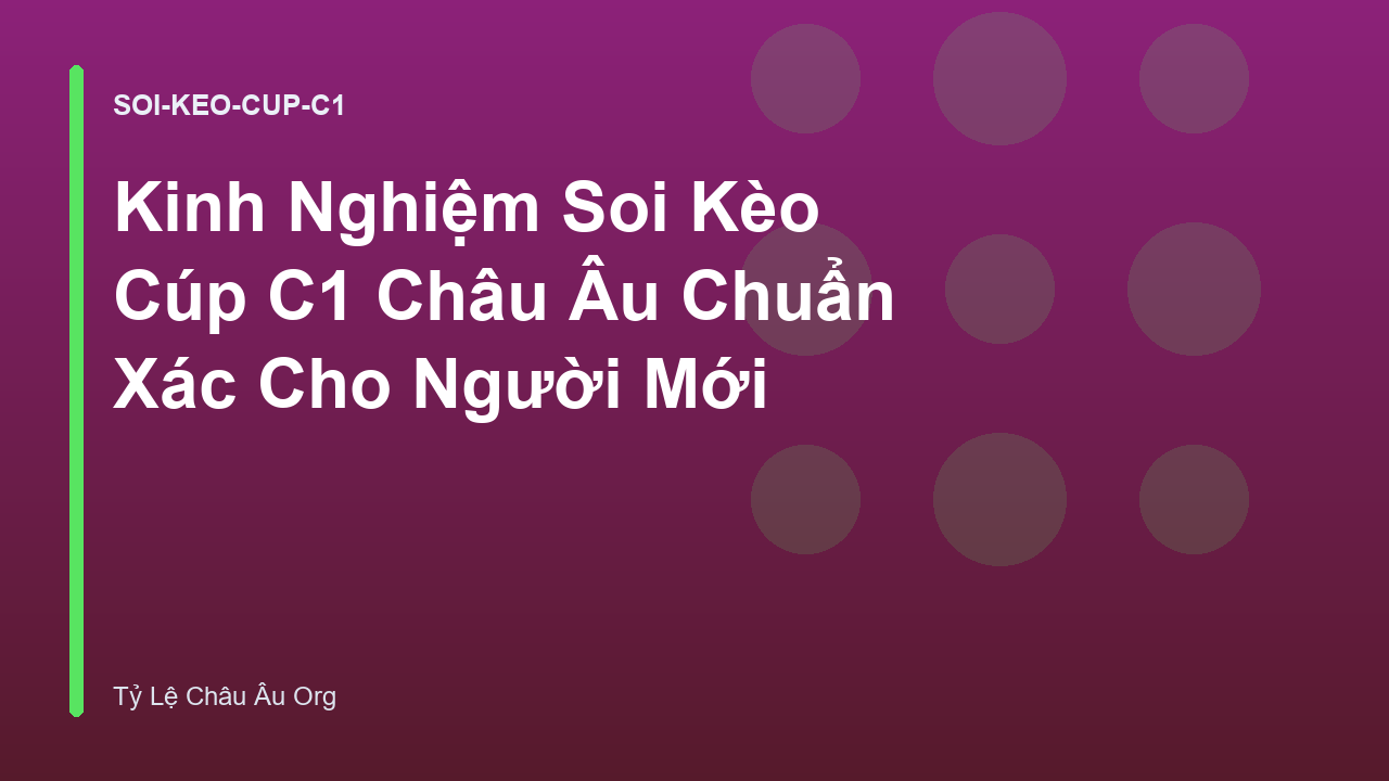 Kinh Nghiệm Soi Kèo Cúp C1 Châu Âu Chuẩn Xác Cho Người Mới