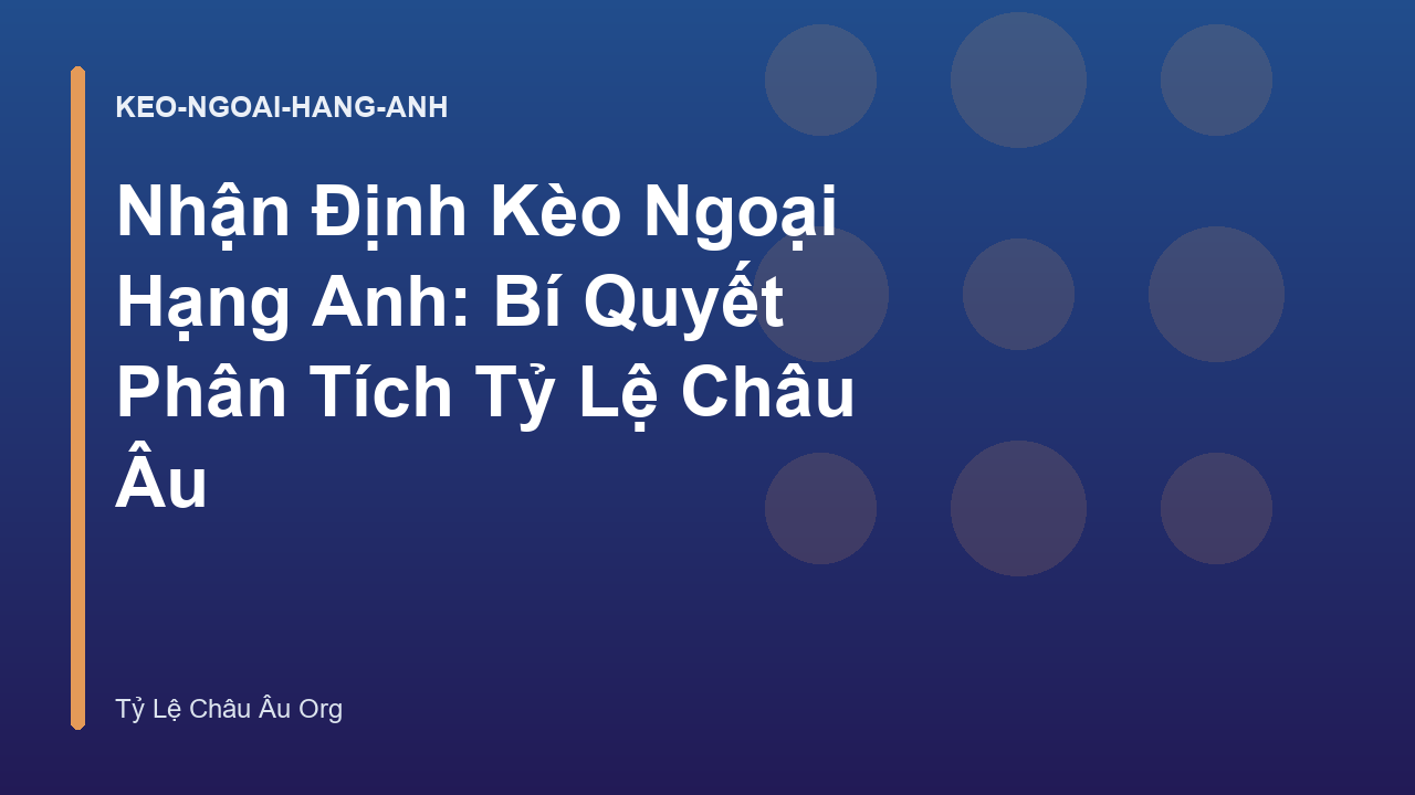 Nhận Định Kèo Ngoại Hạng Anh: Bí Quyết Phân Tích Tỷ Lệ Châu Âu