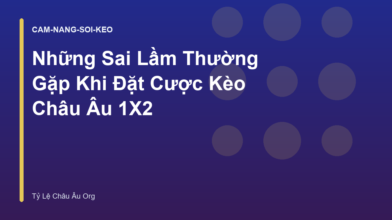 Những Sai Lầm Thường Gặp Khi Đặt Cược Kèo Châu Âu 1X2