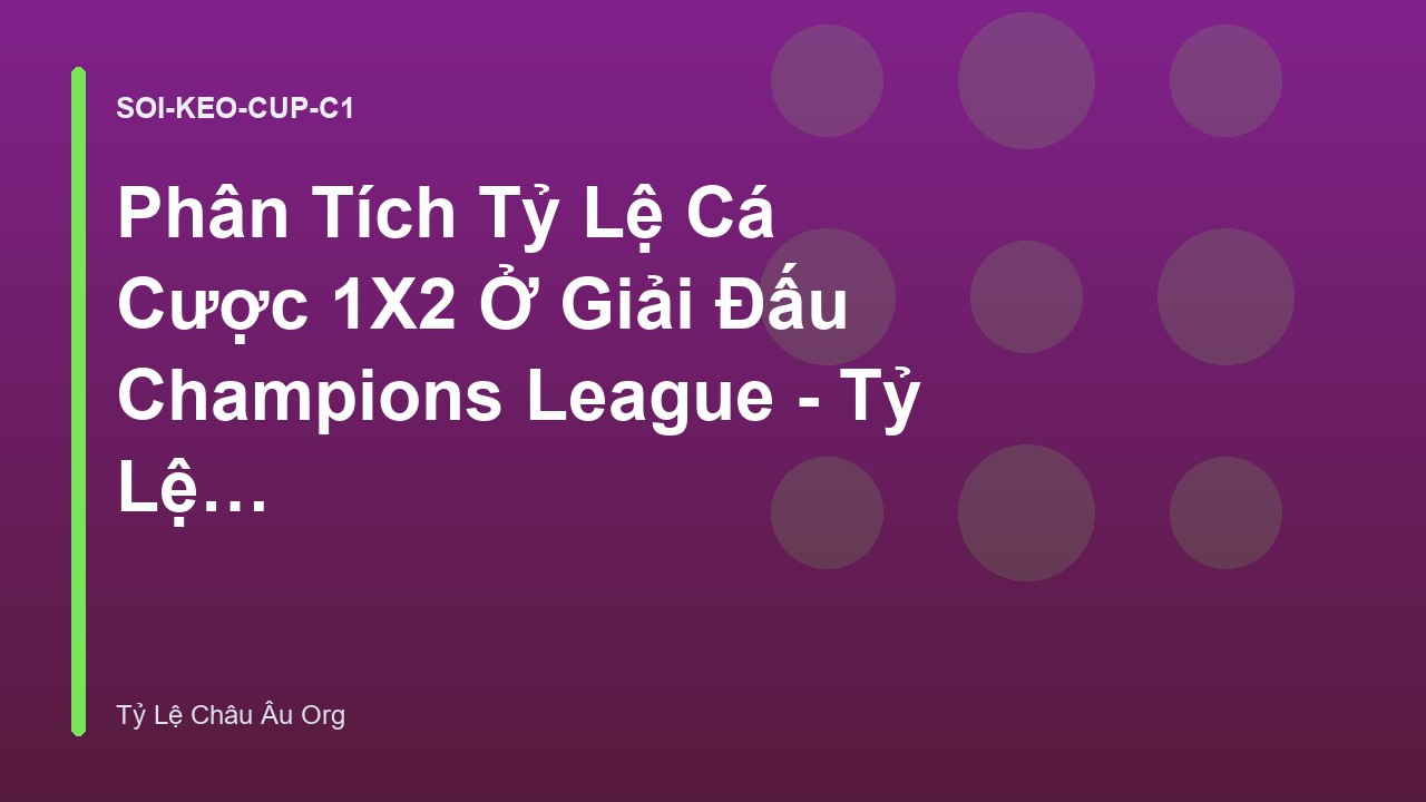 Phân Tích Tỷ Lệ Cá Cược 1X2 Ở Giải Đấu Champions League - Tỷ Lệ Châu Âu Org