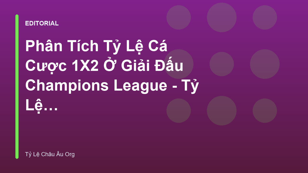 Phân tích tỷ lệ cá cược 1x2 trong trận đấu Champions League